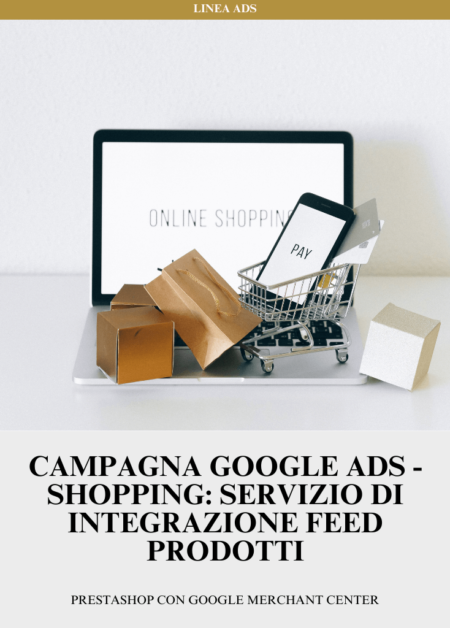 Campagna Google ADS - Shopping: Servizio di Integrazione feed prodotti | PRESTASHOP con Google Merchant Center